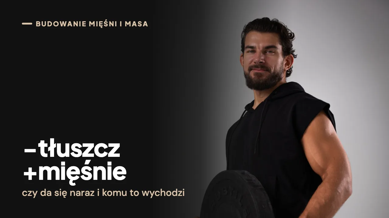 Rekompozycja sylwetki: chudnąć i budować mięśnie naraz?